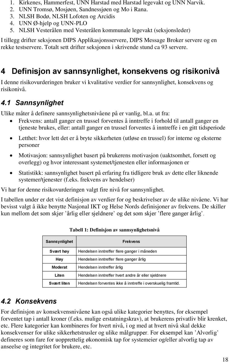 Totalt sett drifter seksjonen i skrivende stund ca 93 servere.