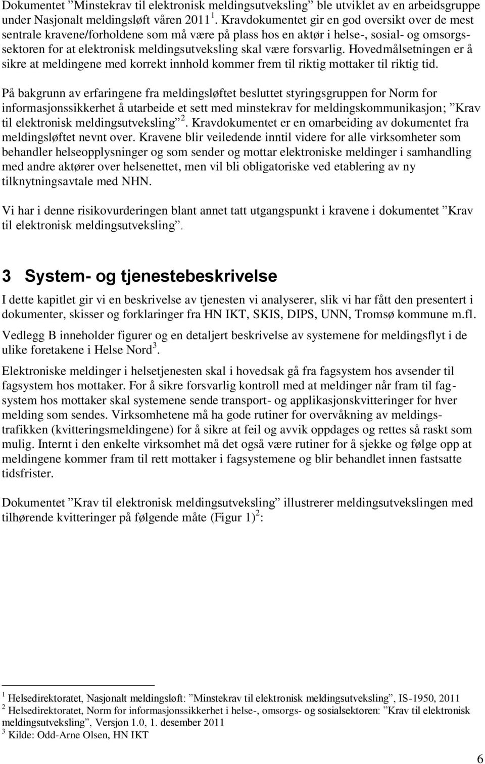 forsvarlig. Hovedmålsetningen er å sikre at meldingene med korrekt innhold kommer frem til riktig mottaker til riktig tid.