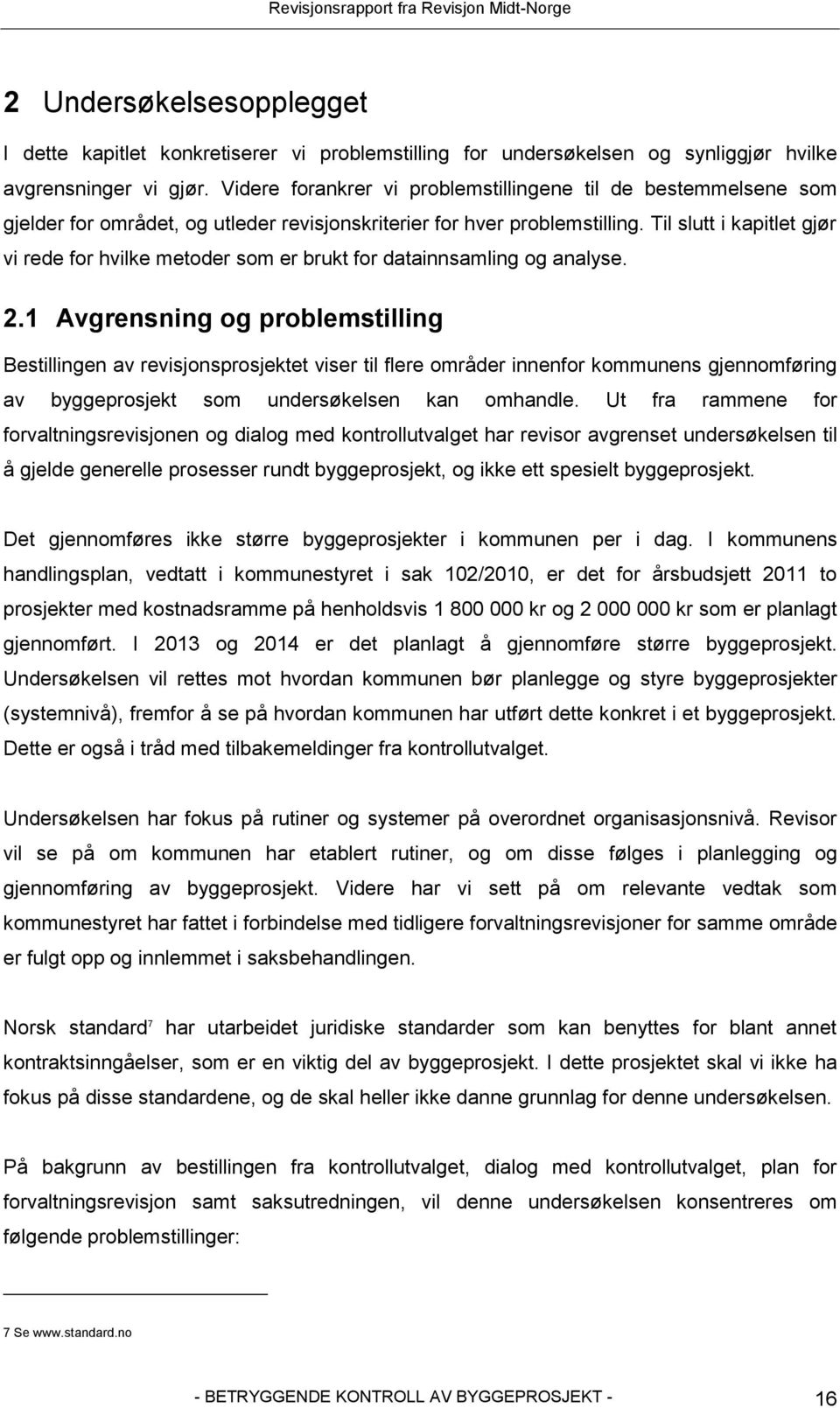 Til slutt i kapitlet gjør vi rede for hvilke metoder som er brukt for datainnsamling og analyse. 2.