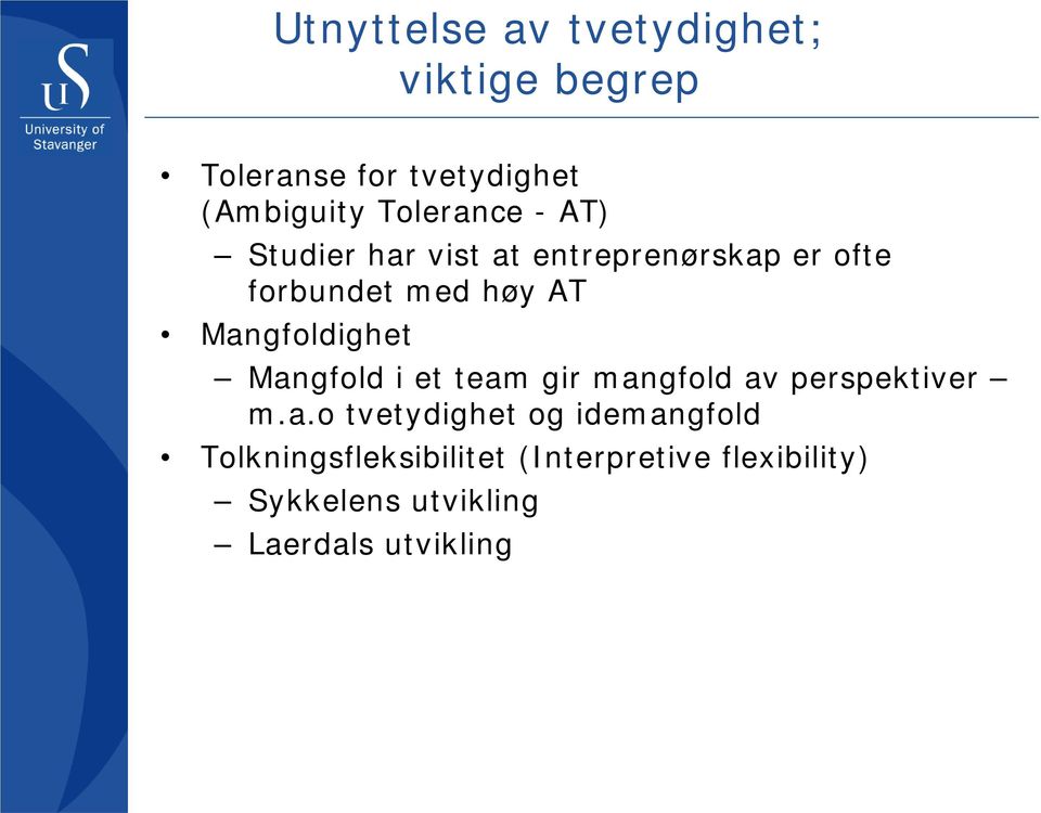 Mangfoldighet Mangfold i et team gir mangfold av perspektiver m.a.o tvetydighet og