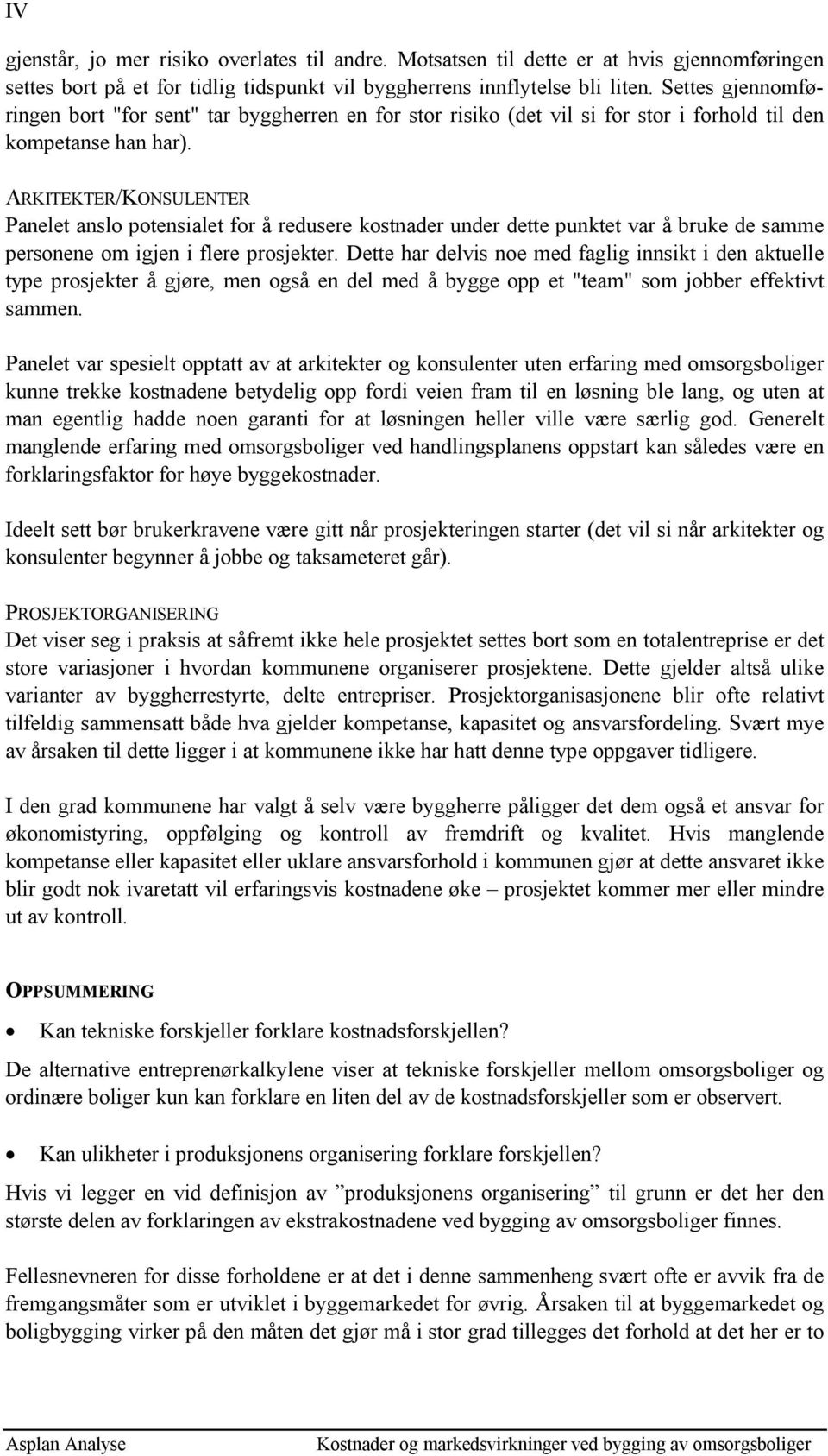 ARKITEKTER/KONSULENTER Panelet anslo potensialet for å redusere kostnader under dette punktet var å bruke de samme personene om igjen i flere prosjekter.