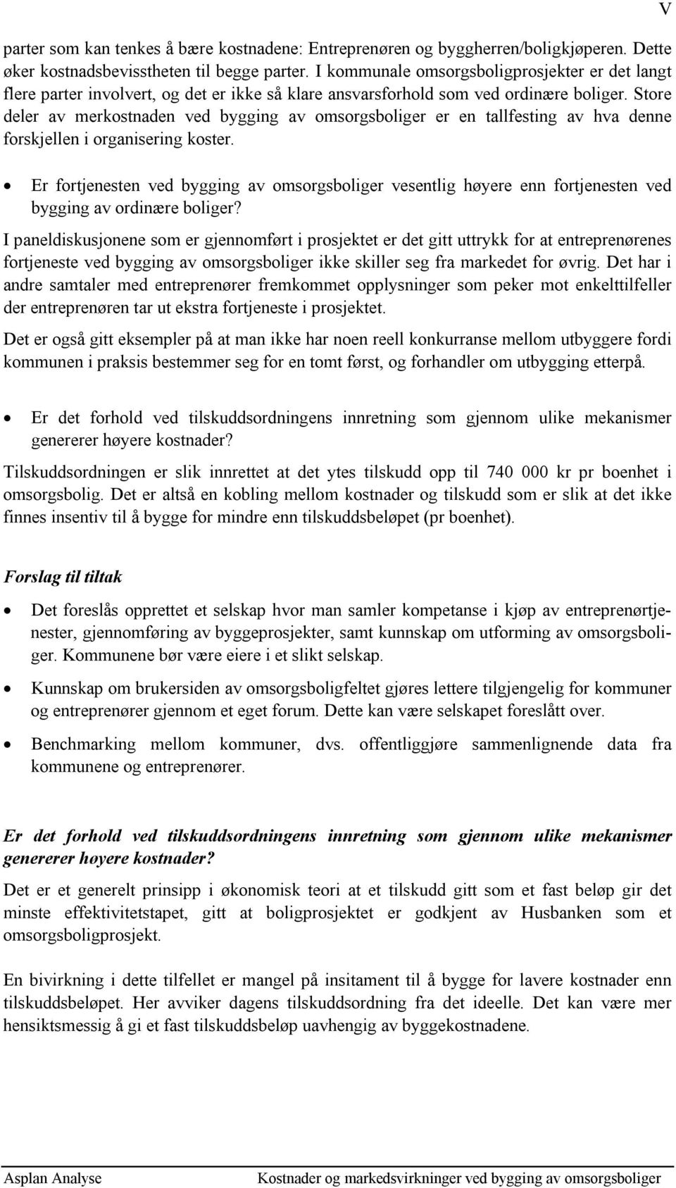 Store deler av merkostnaden ved bygging av omsorgsboliger er en tallfesting av hva denne forskjellen i organisering koster.