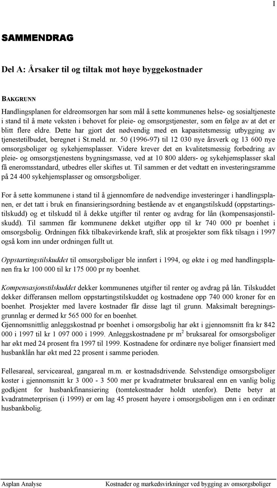 5 (1996-97) til 12 3 nye årsverk og 13 6 nye omsorgsboliger og sykehjemsplasser.