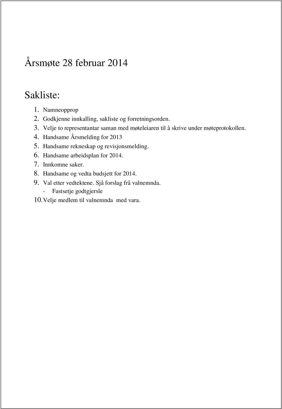 Handsame rekneskap og revisjonsmelding. 6. Handsame arbeidsplan for 2014. 7. Innkomne saker. 8.