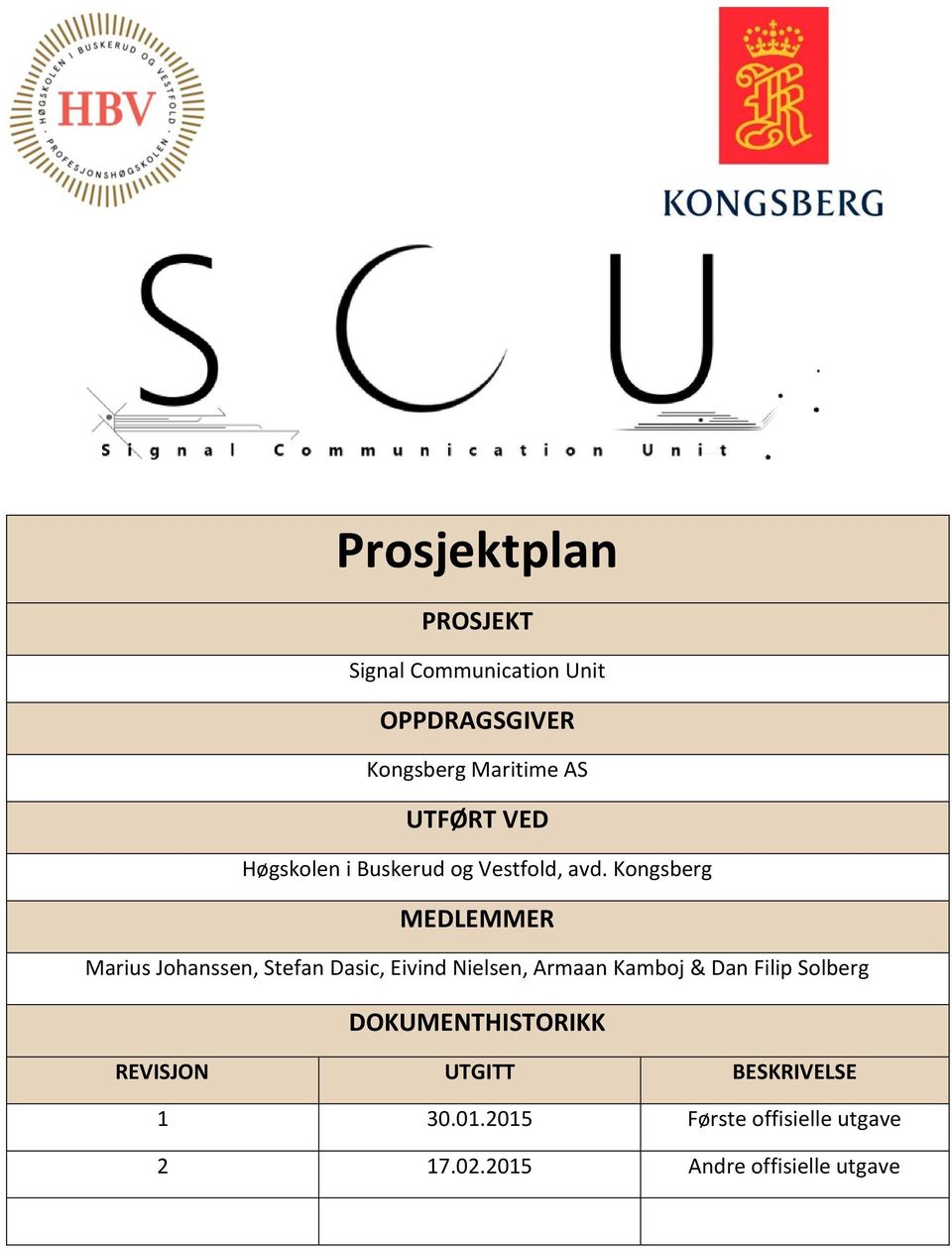 Kongsberg MEDLEMMER Marius Johanssen, Stefan Dasic, Eivind Nielsen, Armaan Kamboj & Dan