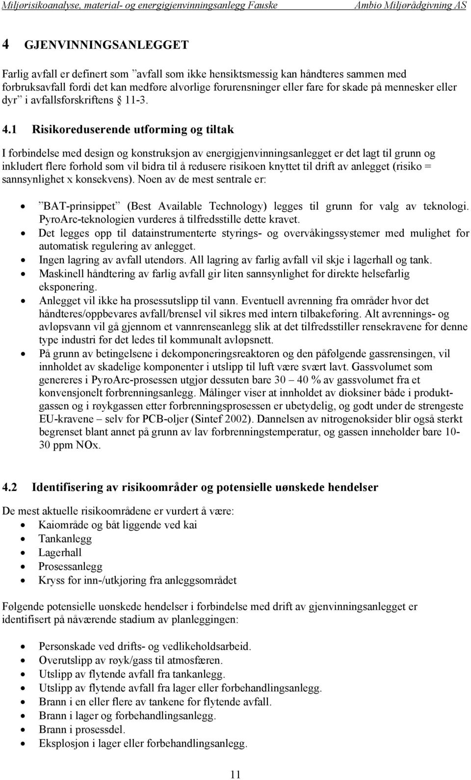 1 Risikoreduserende utforming og I forbindelse med design og konstruksjon av energigjenvinningsanlegget er det lagt til grunn og inkludert flere forhold som vil bidra til å redusere risikoen knyttet