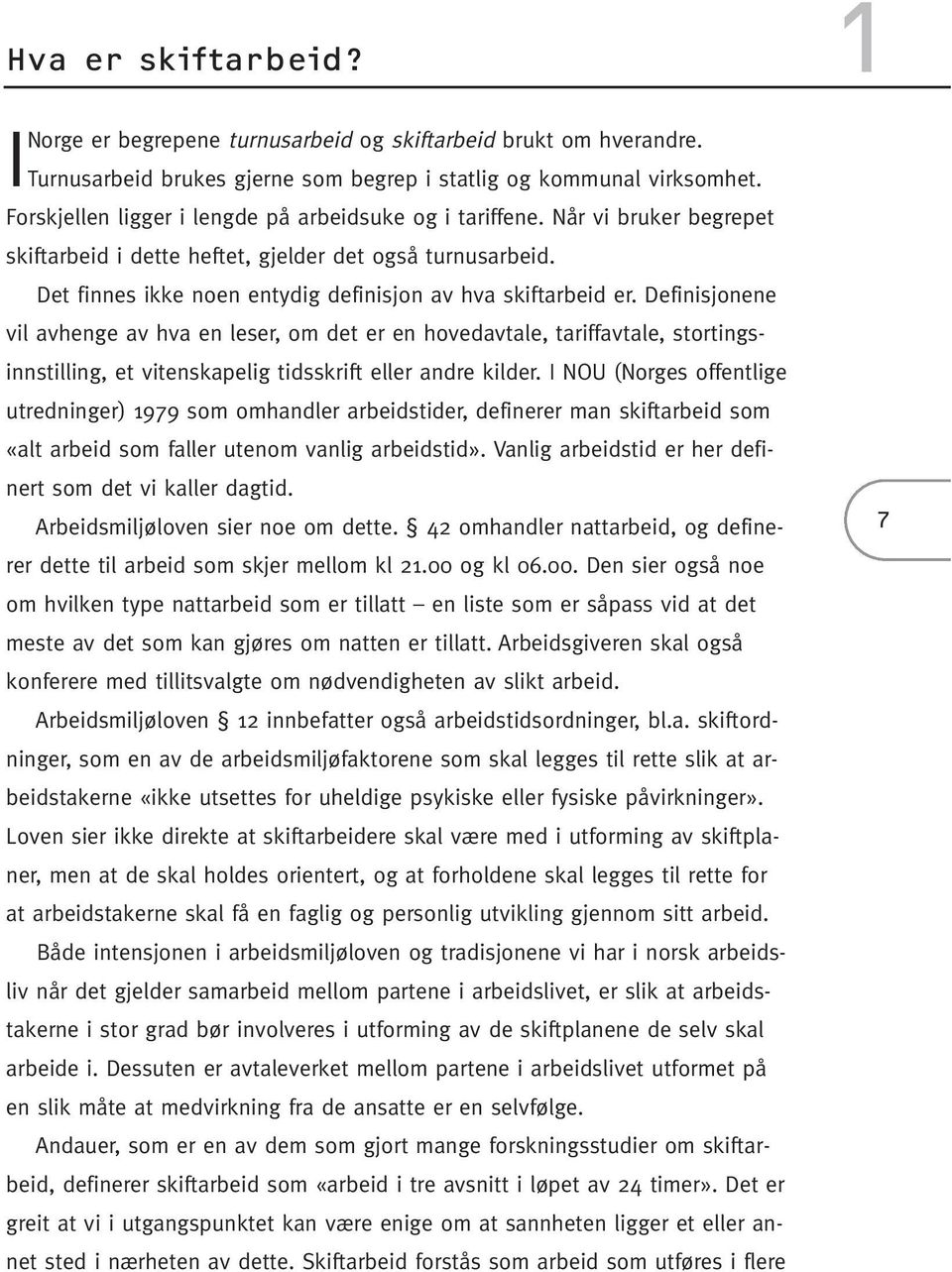 Det finnes ikke noen entydig definisjon av hva skiftarbeid er.