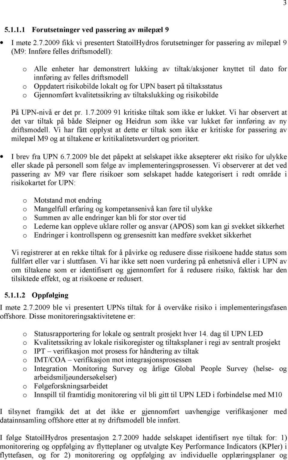 innføring av felles driftsmodell o Oppdatert risikobilde lokalt og for UPN basert på tiltaksstatus o Gjennomført kvalitetssikring av tiltakslukking og risikobilde På UPN-nivå er det pr. 1.7.