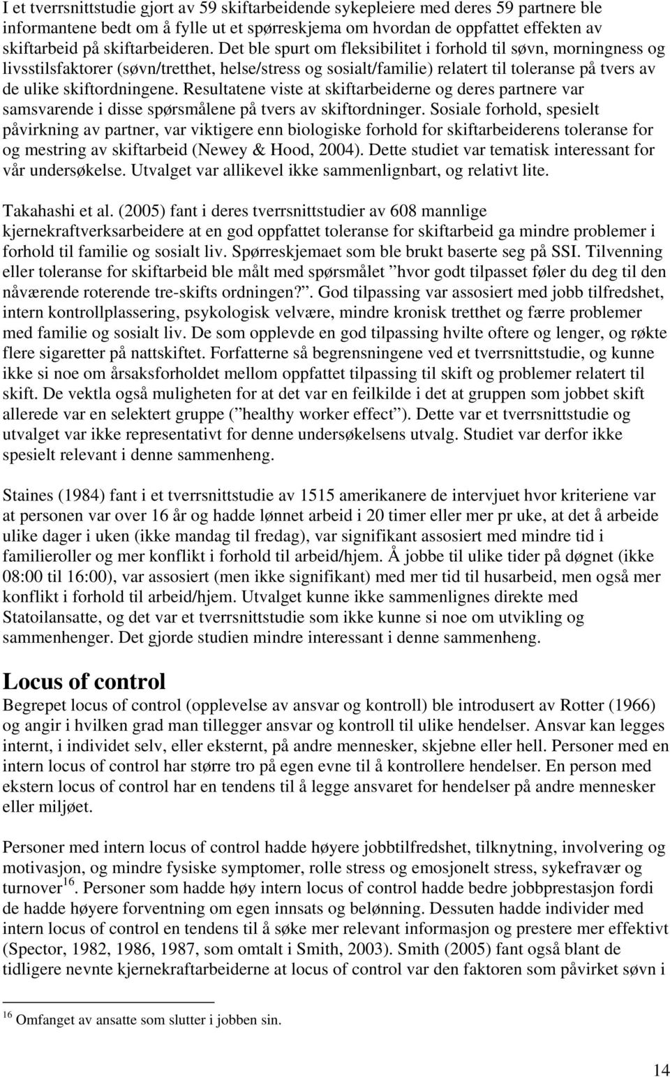 Det ble spurt om fleksibilitet i forhold til søvn, morningness og livsstilsfaktorer (søvn/tretthet, helse/stress og sosialt/familie) relatert til toleranse på tvers av de ulike skiftordningene.