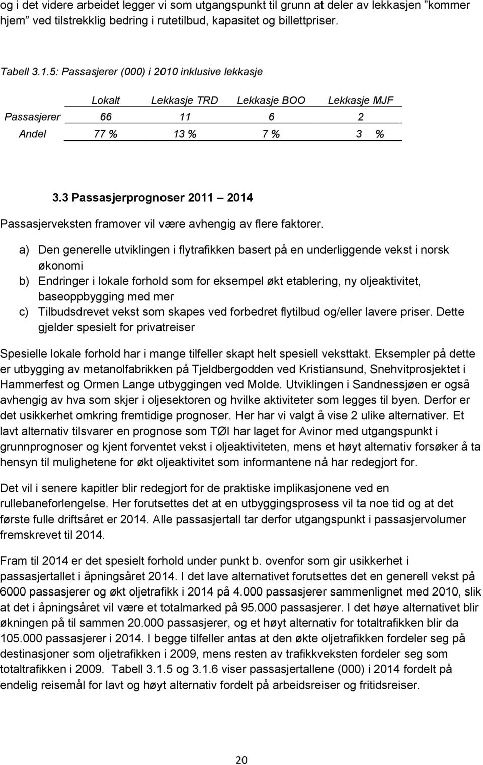 3 Passasjerprognoser 2011 2014 Passasjerveksten framover vil være avhengig av flere faktorer.