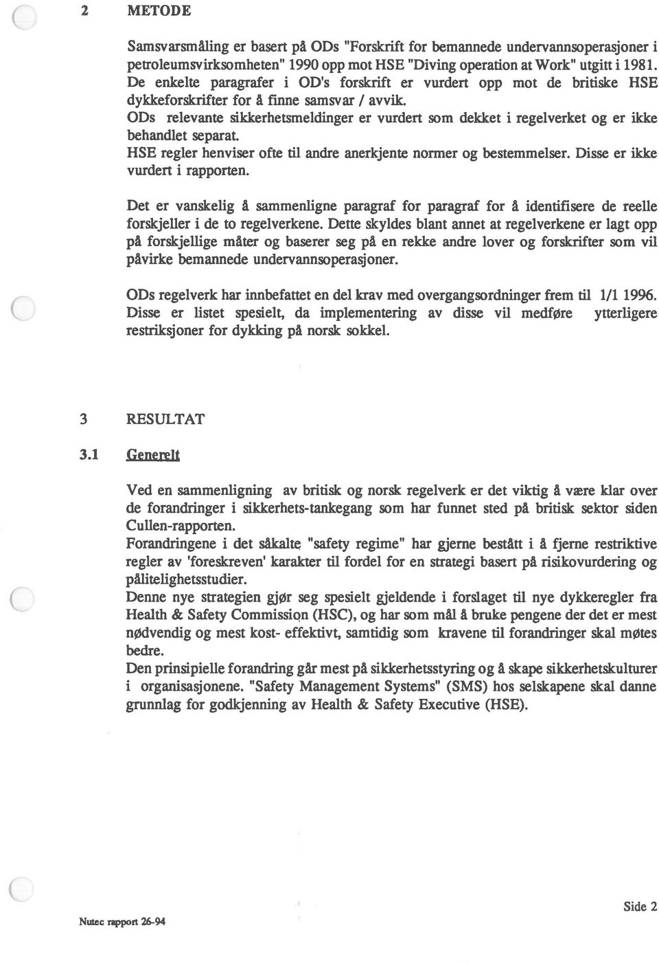 ODs relevante sikkerhetsmeldinger er vurdert som dekket i regelverket og er ikke behandlet separat. HSE regler henviser ofte til andre anerkjente normer og bestemmelser.