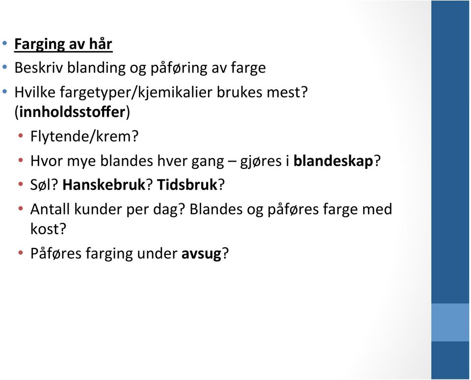 Hvor mye blandes hver gang gjøres i blandeskap? Søl? Hanskebruk?