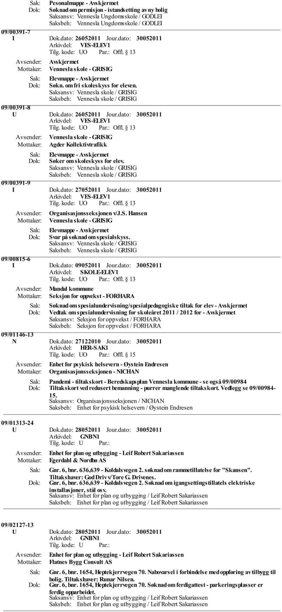 dato: Arkivdel: VES-ELEV1 Vennesla skole - GRISIG Agder Kollektivtrafikk Elevmappe - Avskjermet Søker om skoleskyss for elev.