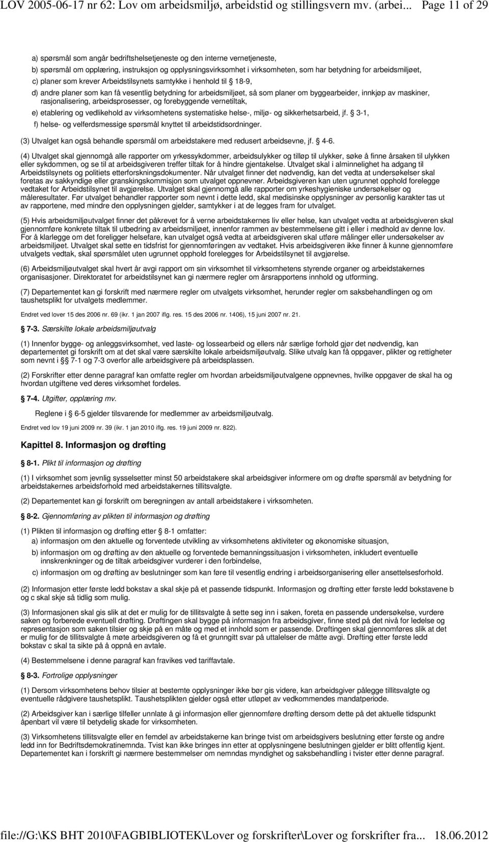 maskiner, rasjonalisering, arbeidsprosesser, og forebyggende vernetiltak, e) etablering og vedlikehold av virksomhetens systematiske helse-, miljø- og sikkerhetsarbeid, jf.