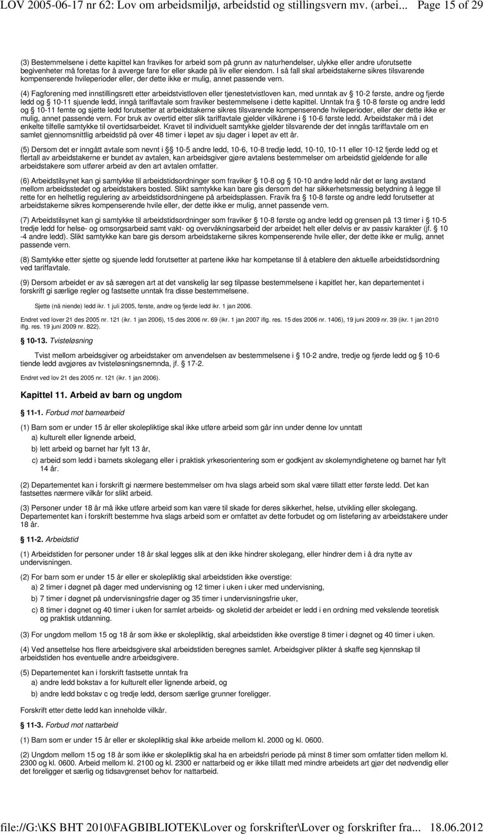 (4) Fagforening med innstillingsrett etter arbeidstvistloven eller tjenestetvistloven kan, med unntak av 10-2 første, andre og fjerde ledd og 10-11 sjuende ledd, inngå tariffavtale som fraviker