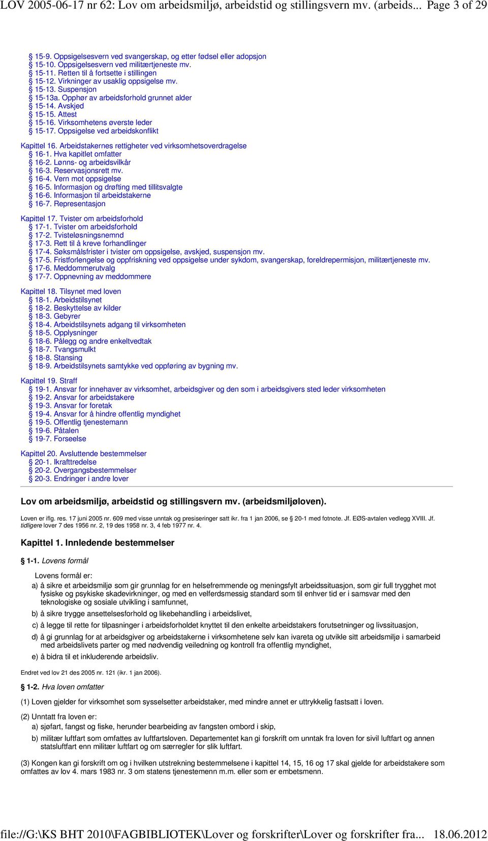 Avskjed 15-15. Attest 15-16. Virksomhetens øverste leder 15-17. Oppsigelse ved arbeidskonflikt Kapittel 16. Arbeidstakernes rettigheter ved virksomhetsoverdragelse 16-1. Hva kapitlet omfatter 16-2.