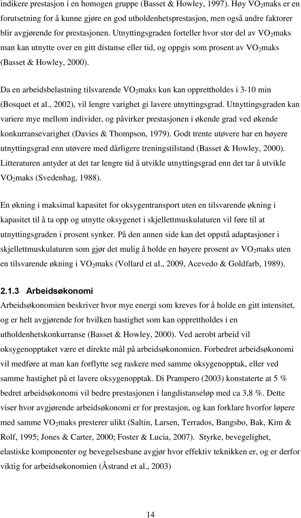 Utnyttingsgraden forteller hvor stor del av VO 2 maks man kan utnytte over en gitt distanse eller tid, og oppgis som prosent av VO 2 maks (Basset & Howley, 2000).