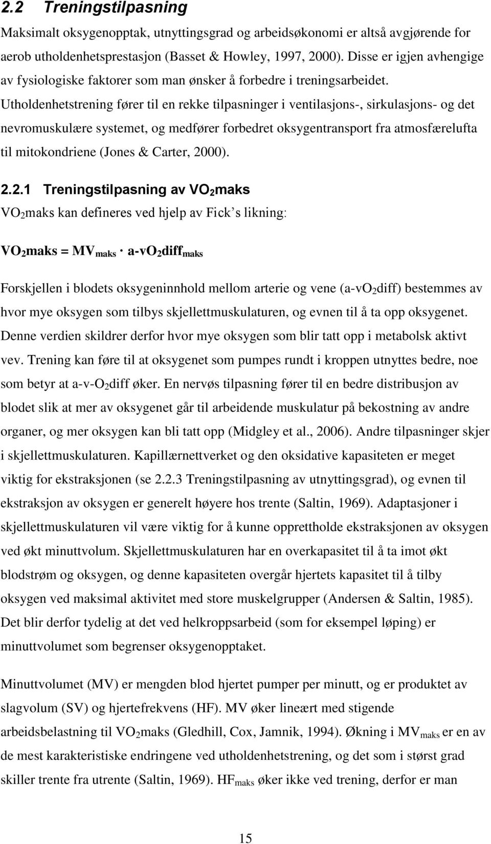 Utholdenhetstrening fører til en rekke tilpasninger i ventilasjons-, sirkulasjons- og det nevromuskulære systemet, og medfører forbedret oksygentransport fra atmosfærelufta til mitokondriene (Jones &