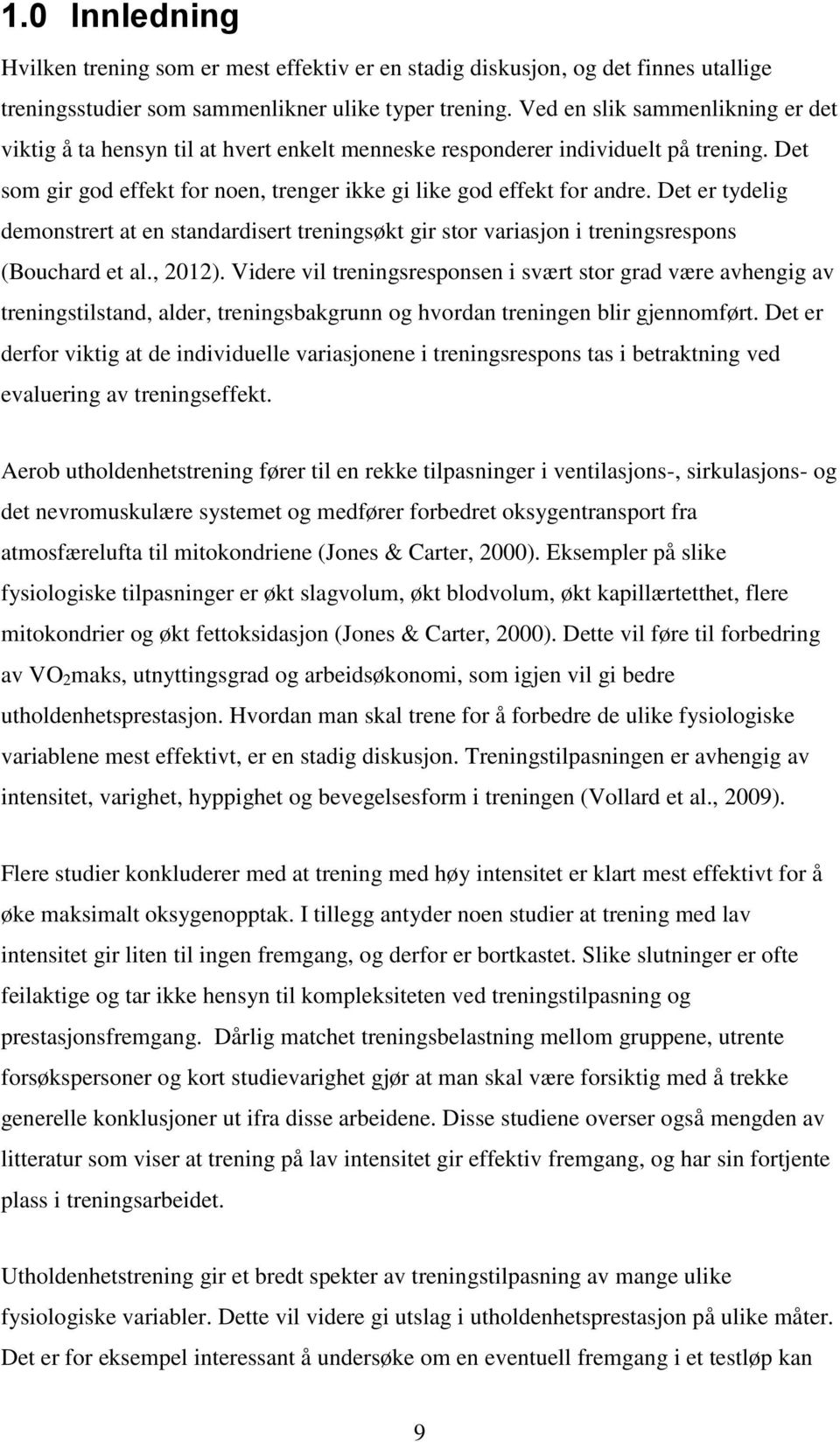 Det er tydelig demonstrert at en standardisert treningsøkt gir stor variasjon i treningsrespons (Bouchard et al., 2012).