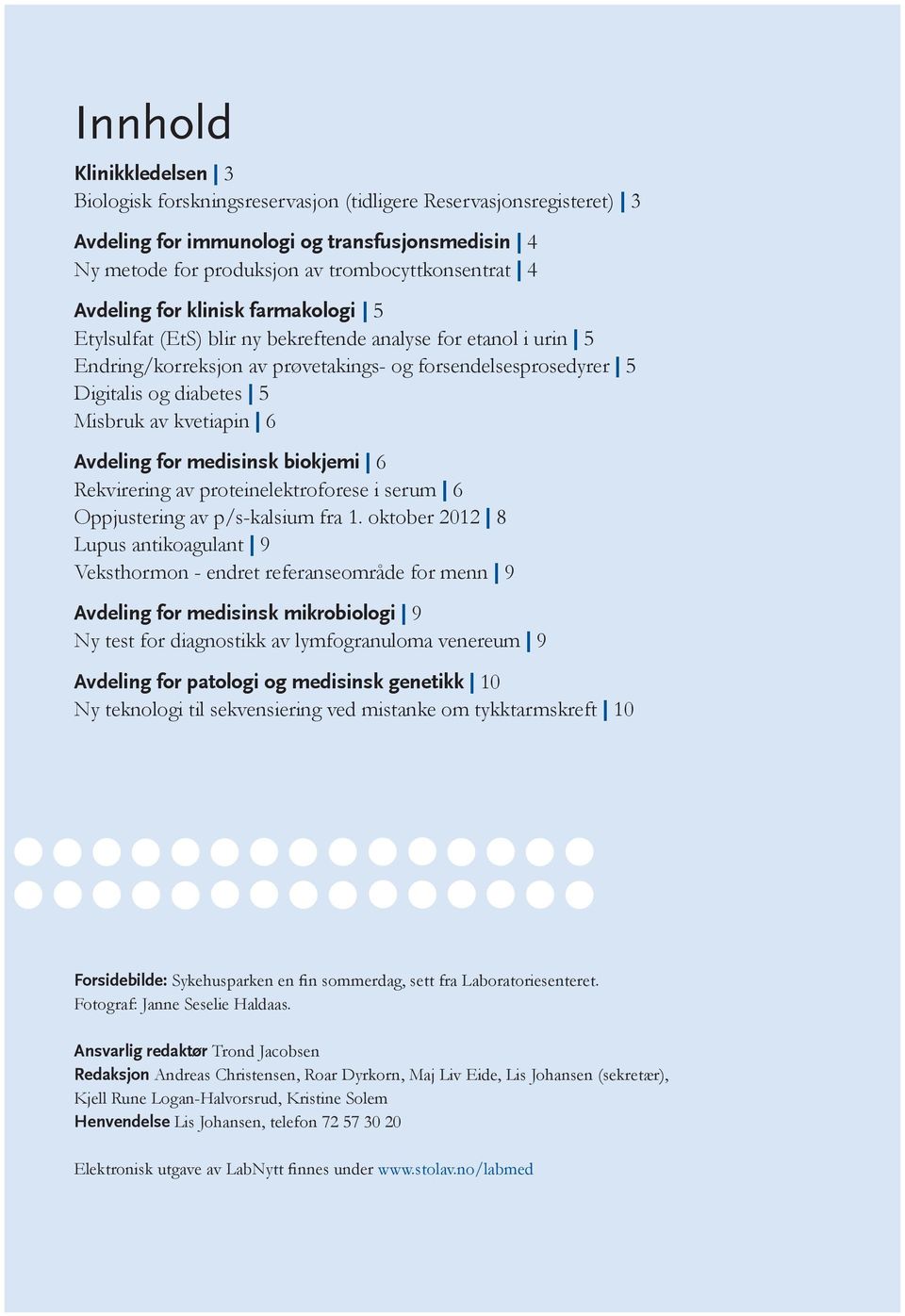 kvetiapin 6 Avdeling for medisinsk biokjemi 6 Rekvirering av proteinelektroforese i serum 6 Oppjustering av p/s-kalsium fra 1.