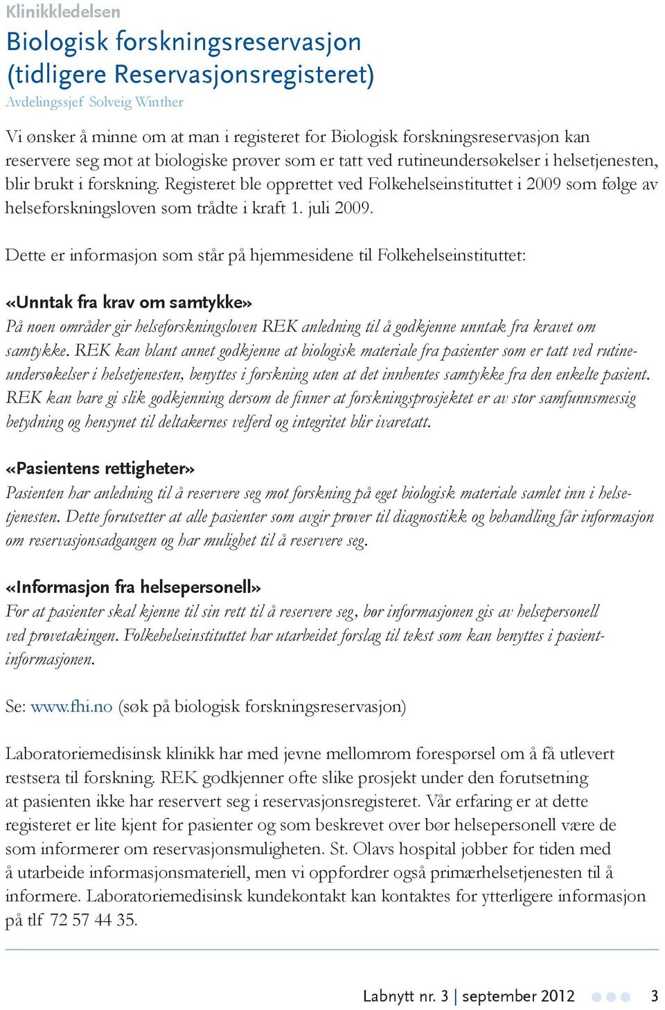 Registeret ble opprettet ved Folkehelseinstituttet i 2009 som følge av helseforskningsloven som trådte i kraft 1. juli 2009.