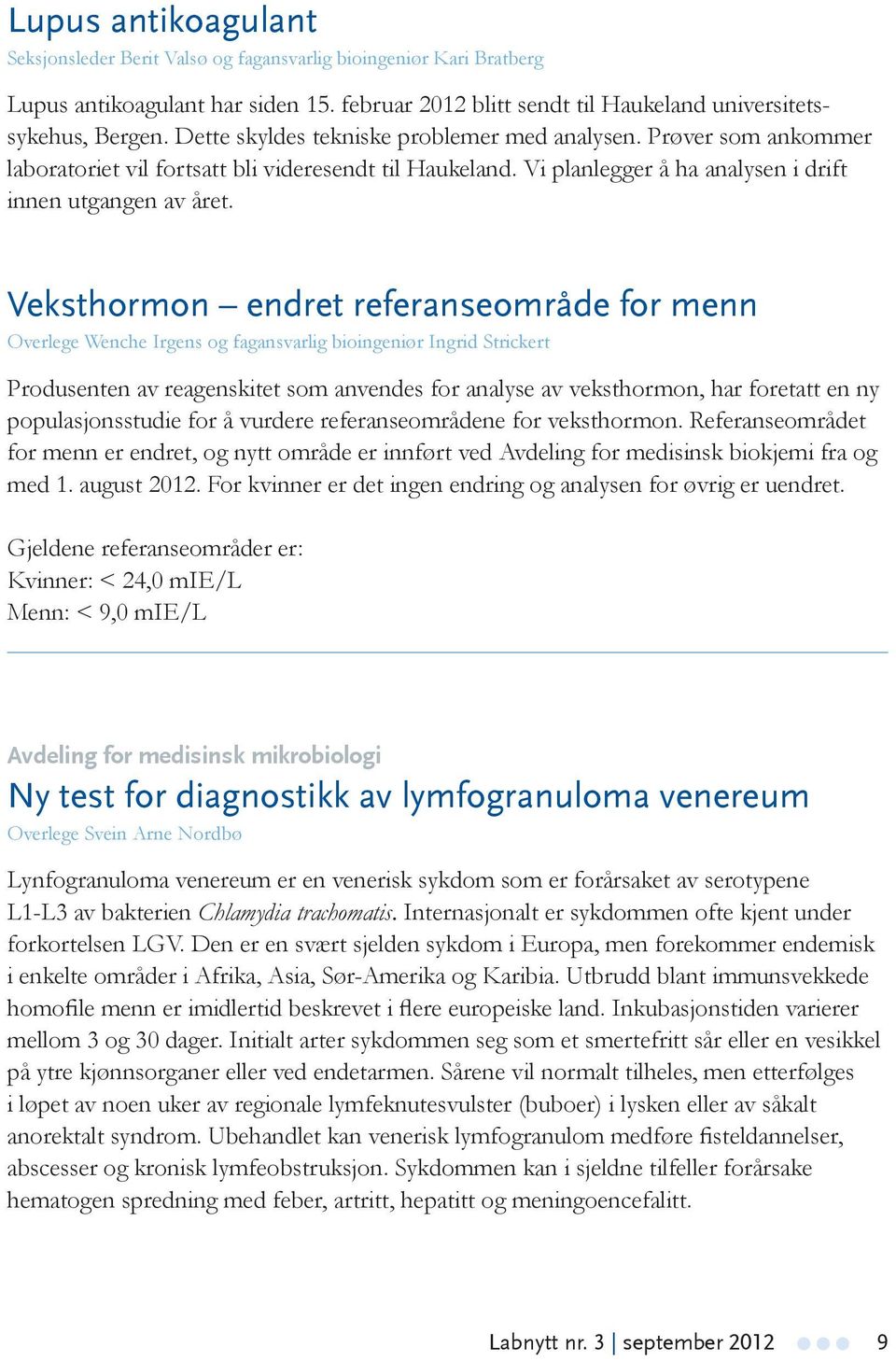 Veksthormon endret referanseområde for menn Overlege Wenche Irgens og fagansvarlig bioingeniør Ingrid Strickert Produsenten av reagenskitet som anvendes for analyse av veksthormon, har foretatt en ny