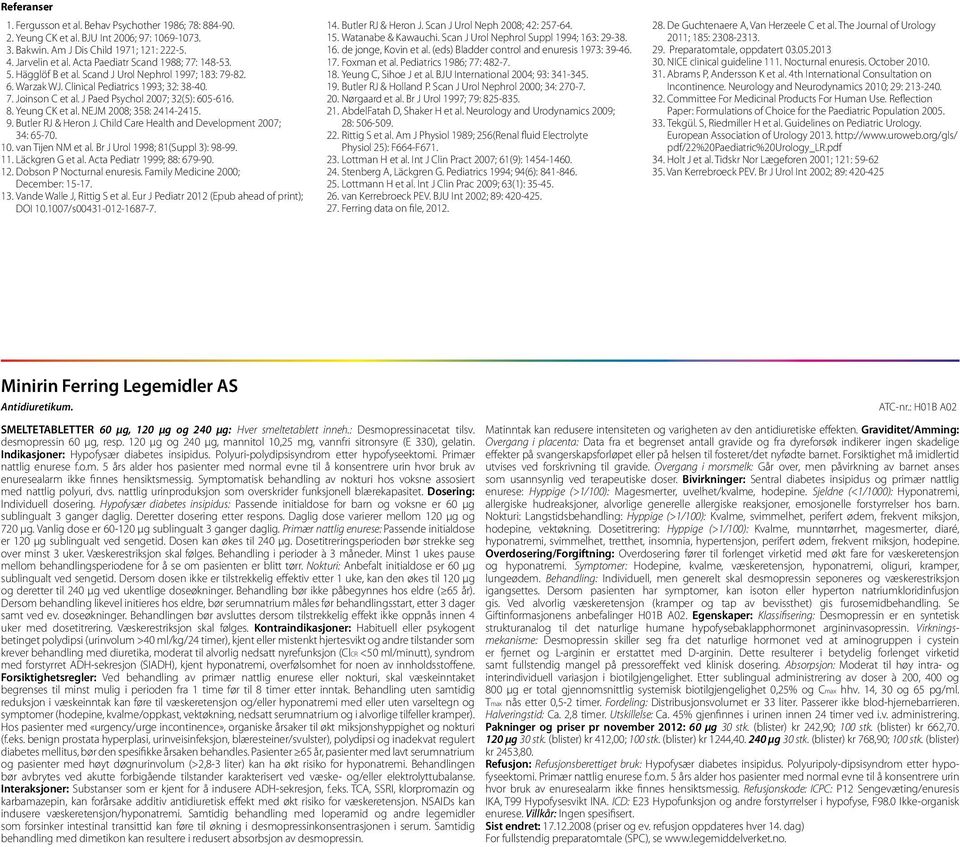 J Paed Psychol 2007; 32(5): 605-616. 8. Yeung CK et al. NEJM 2008; 358: 2414-2415. 9. Butler RJ & Heron J. Child Care Health and Development 2007; 34: 65-70. 10. van Tijen NM et al.