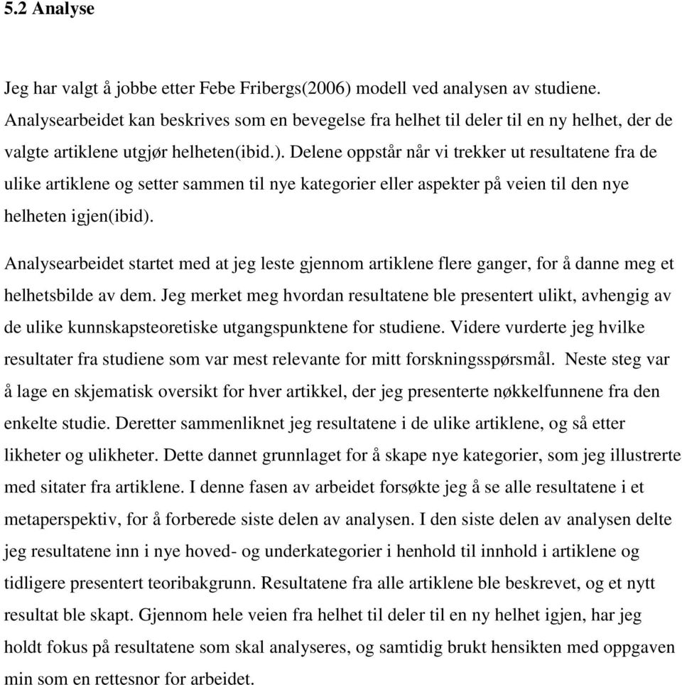 Delene oppstår når vi trekker ut resultatene fra de ulike artiklene og setter sammen til nye kategorier eller aspekter på veien til den nye helheten igjen(ibid).