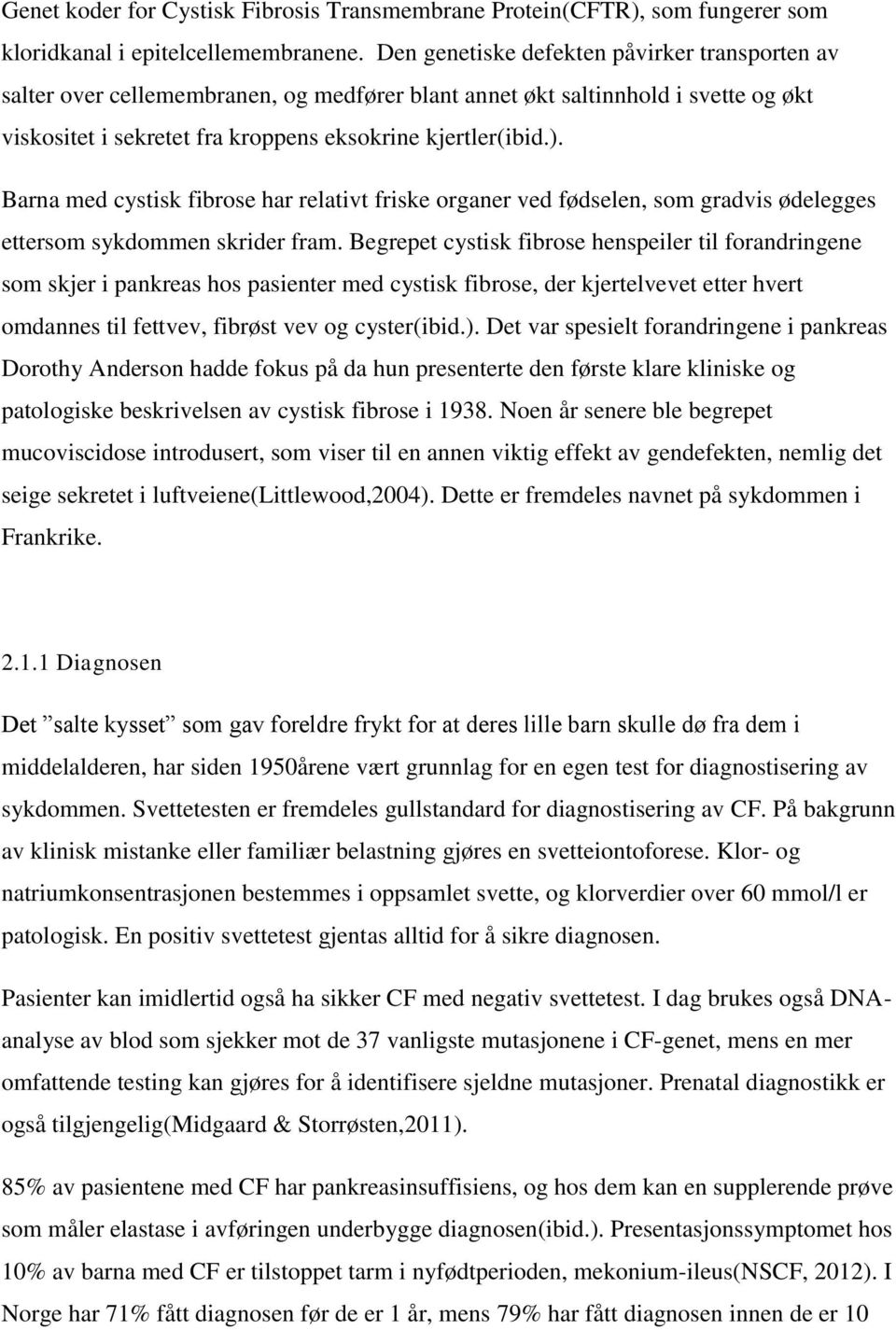 Barna med cystisk fibrose har relativt friske organer ved fødselen, som gradvis ødelegges ettersom sykdommen skrider fram.