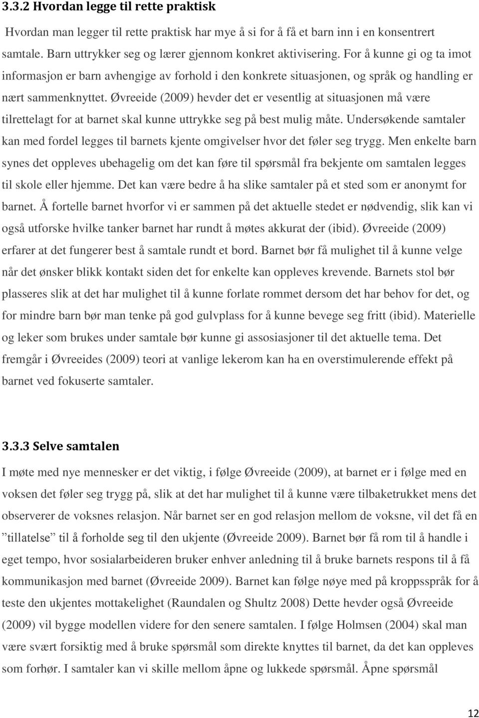 Øvreeide (2009) hevder det er vesentlig at situasjonen må være tilrettelagt for at barnet skal kunne uttrykke seg på best mulig måte.