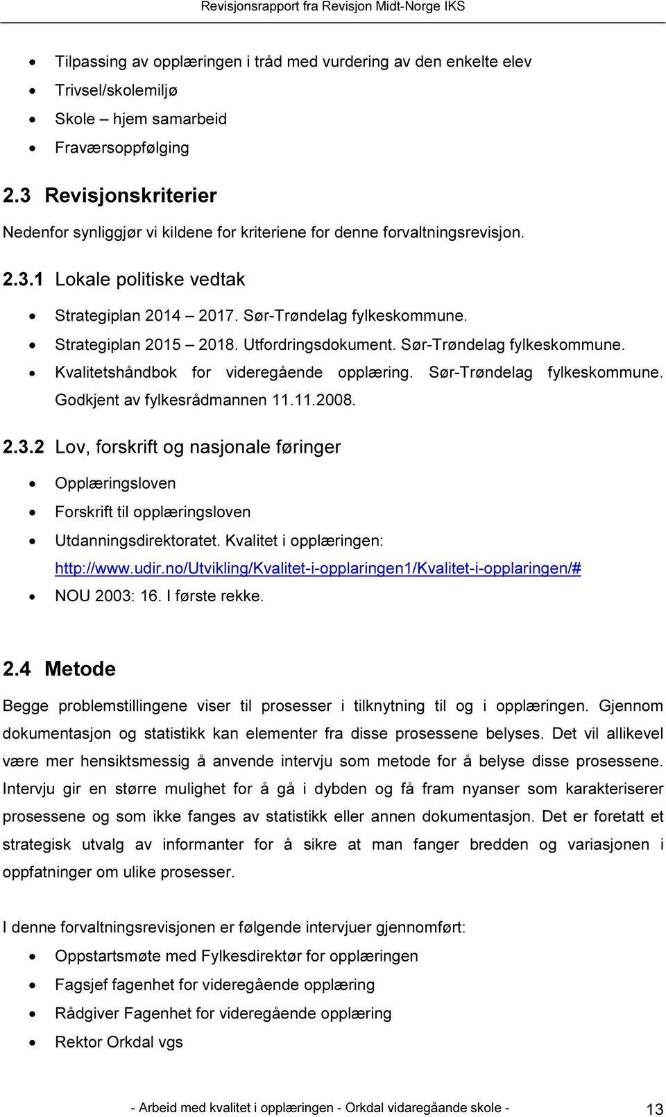 Strategiplan 2015 2018. Utfordringsdokument. Sør-Trøndelag fylkeskommune. Kvalitetshåndbok for videregående opplæring. Sør-Trøndelag fylkeskommune. Godkjent av fylkesrådmannen 11.11.2008. 2.3.