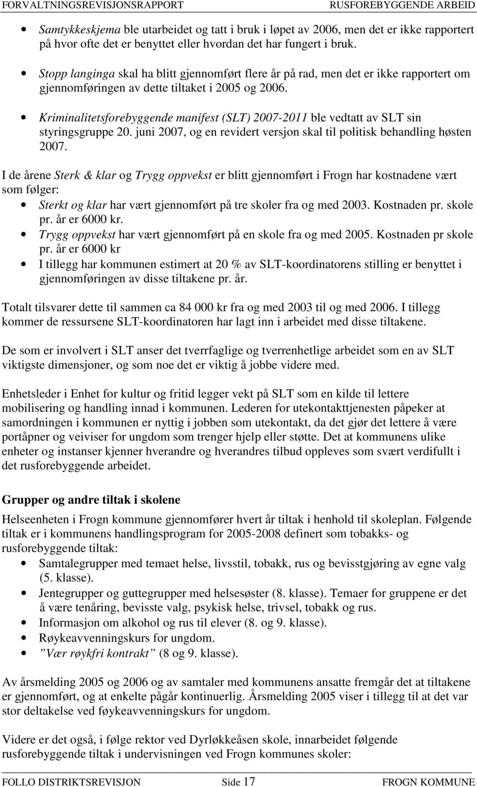 Kriminalitetsforebyggende manifest (SLT) 2007-2011 ble vedtatt av SLT sin styringsgruppe 20. juni 2007, og en revidert versjon skal til politisk behandling høsten 2007.