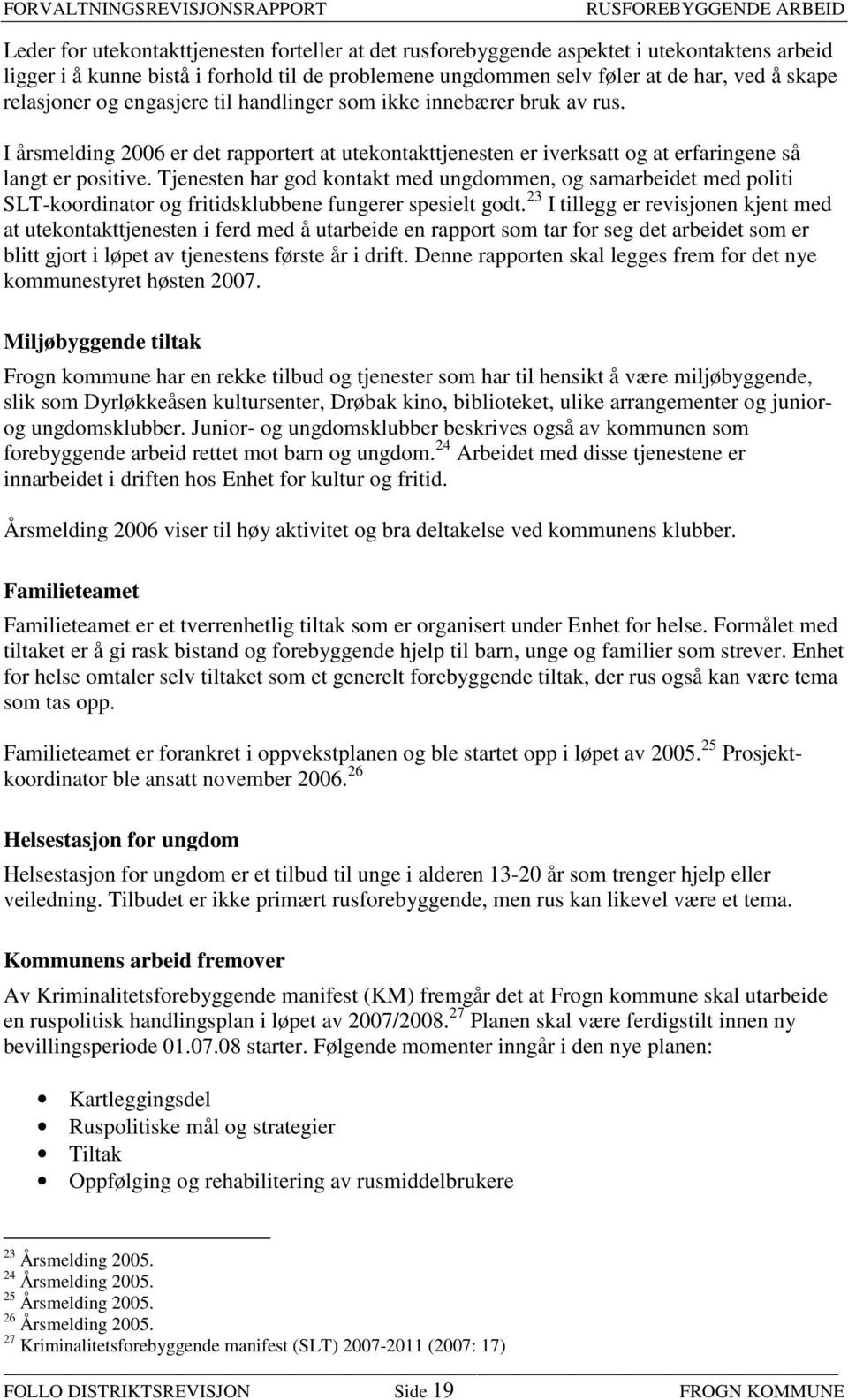 Tjenesten har god kontakt med ungdommen, og samarbeidet med politi SLT-koordinator og fritidsklubbene fungerer spesielt godt.