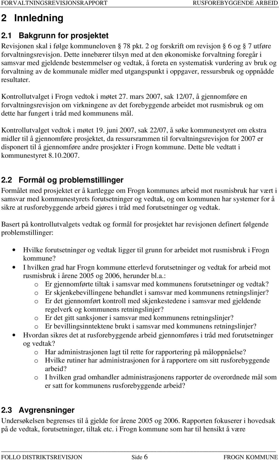 utgangspunkt i oppgaver, ressursbruk og oppnådde resultater. Kontrollutvalget i Frogn vedtok i møtet 27.