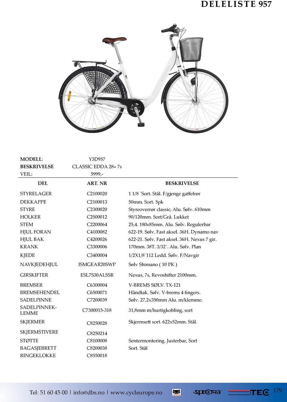 KRANK C3300006 170mm. 38T. 3/32`. Alu. Sølv. Plan KJEDE C3400004 1/2X1/8`112 Ledd. Sølv. F/Navgir NAVKJEDEHJUL ISMGEAR20SWP Sølv Shimano ( 10 PK ) GIRSKIFTER ESL7S30ALSSR Nexus, 7s, Revoshifter 2100mm.