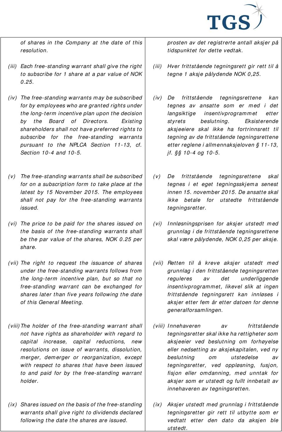 (iv) The free-standing warrants may be subscribed for by employees who are granted rights under the long-term incentive plan upon the decision by the Board of Directors.