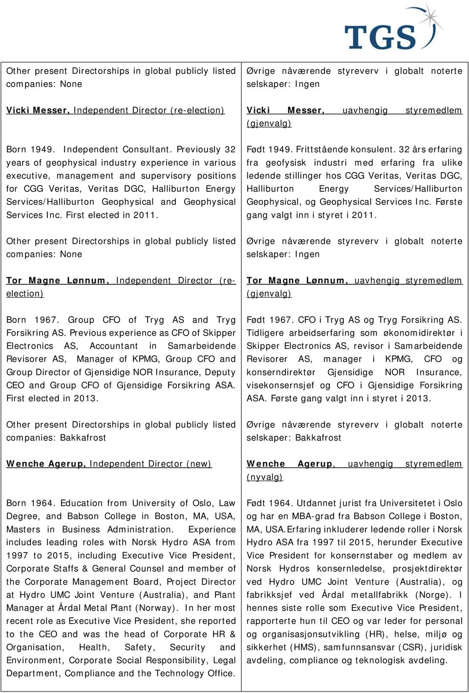 Previously 32 years of geophysical industry experience in various executive, management and supervisory positions for CGG Veritas, Veritas DGC, Halliburton Energy Services/Halliburton Geophysical and