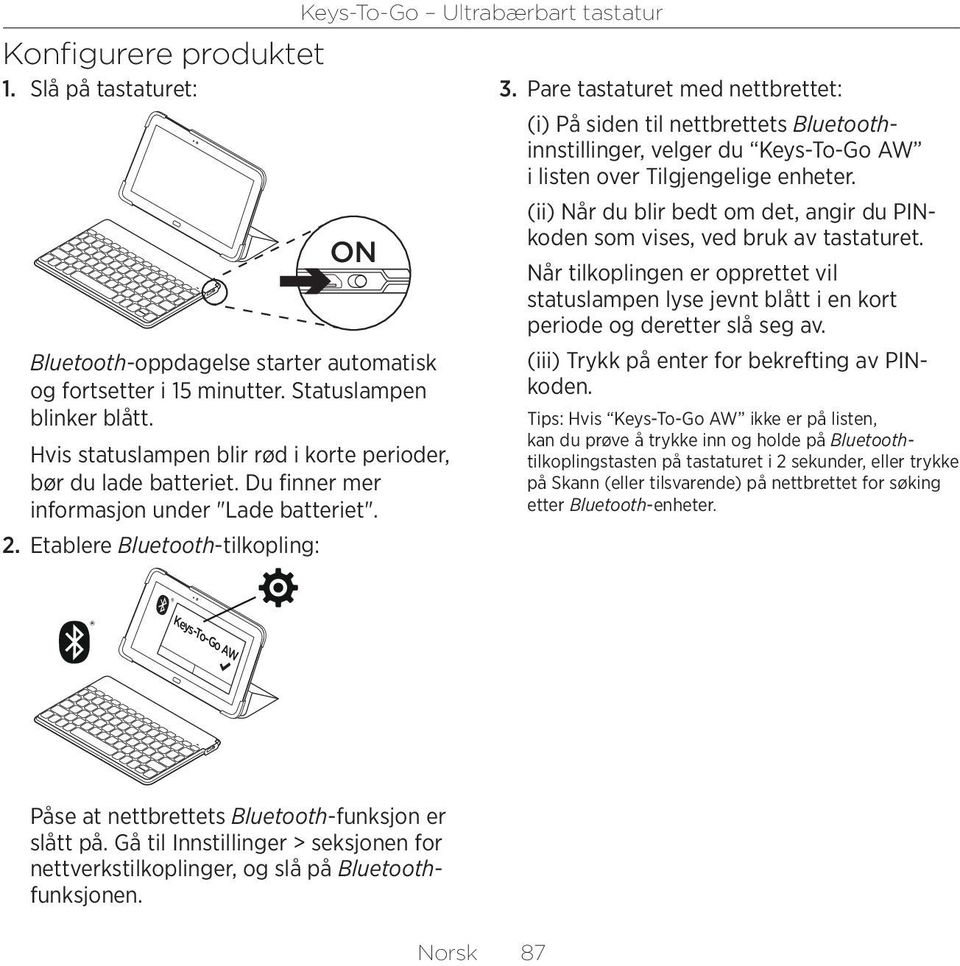 Pare tastaturet med nettbrettet: (i) På siden til nettbrettets Bluetoothinnstillinger, velger du Keys-To-Go AW i listen over Tilgjengelige enheter.