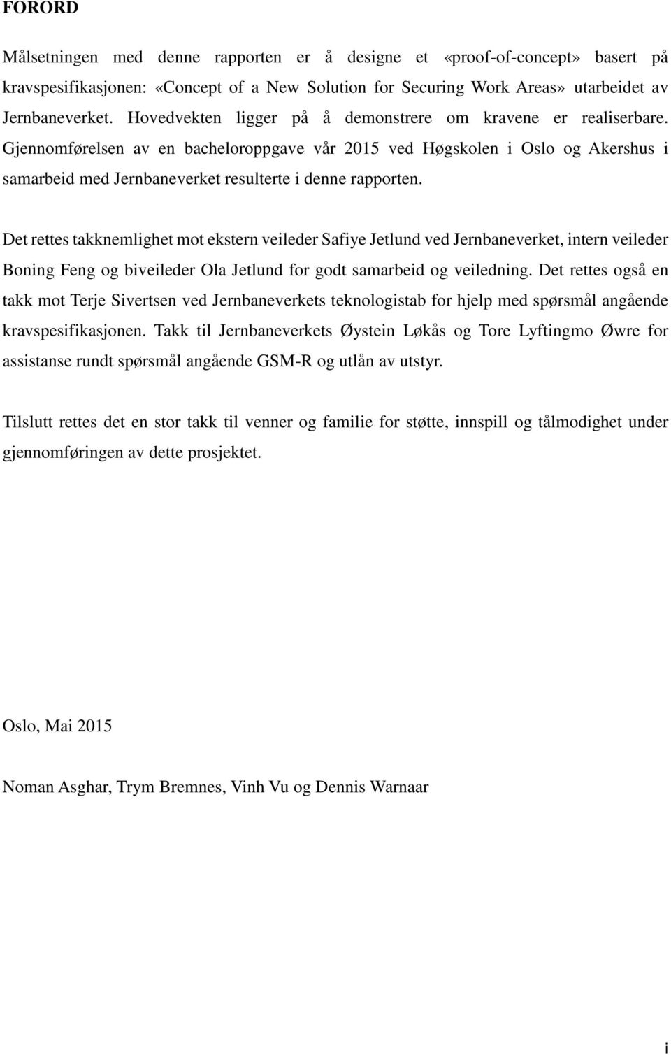 Gjennomførelsen av en bacheloroppgave vår 2015 ved Høgskolen i Oslo og Akershus i samarbeid med Jernbaneverket resulterte i denne rapporten.