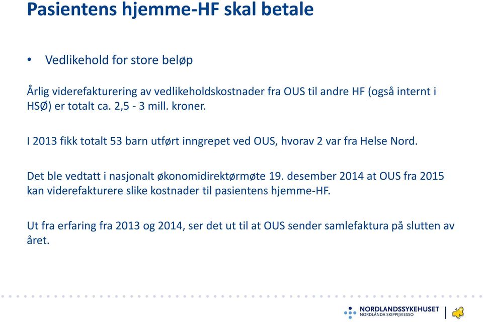 I 2013 fikk totalt 53 barn utført inngrepet ved OUS, hvorav 2 var fra Helse Nord.