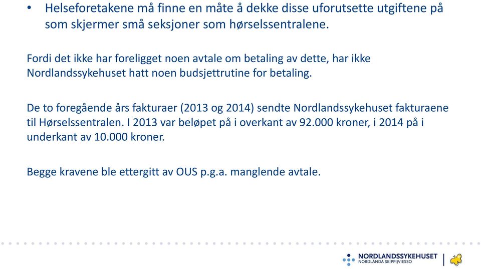 betaling. De to foregående års fakturaer (2013 og 2014) sendte Nordlandssykehuset fakturaene til Hørselssentralen.