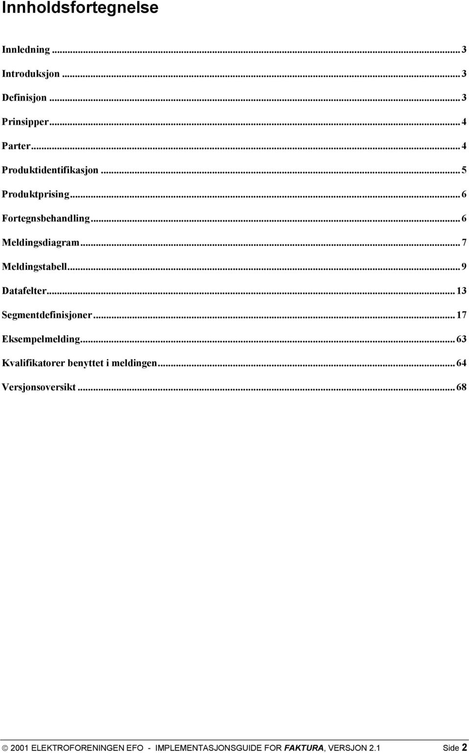 .. 7 Meldingstabell... 9 Datafelter... 13 Segmentdefinisjoner... 17 Eksempelmelding.