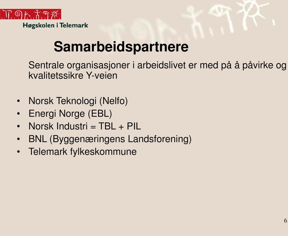 Teknologi (Nelfo) Energi Norge (EBL) Norsk Industri = TBL