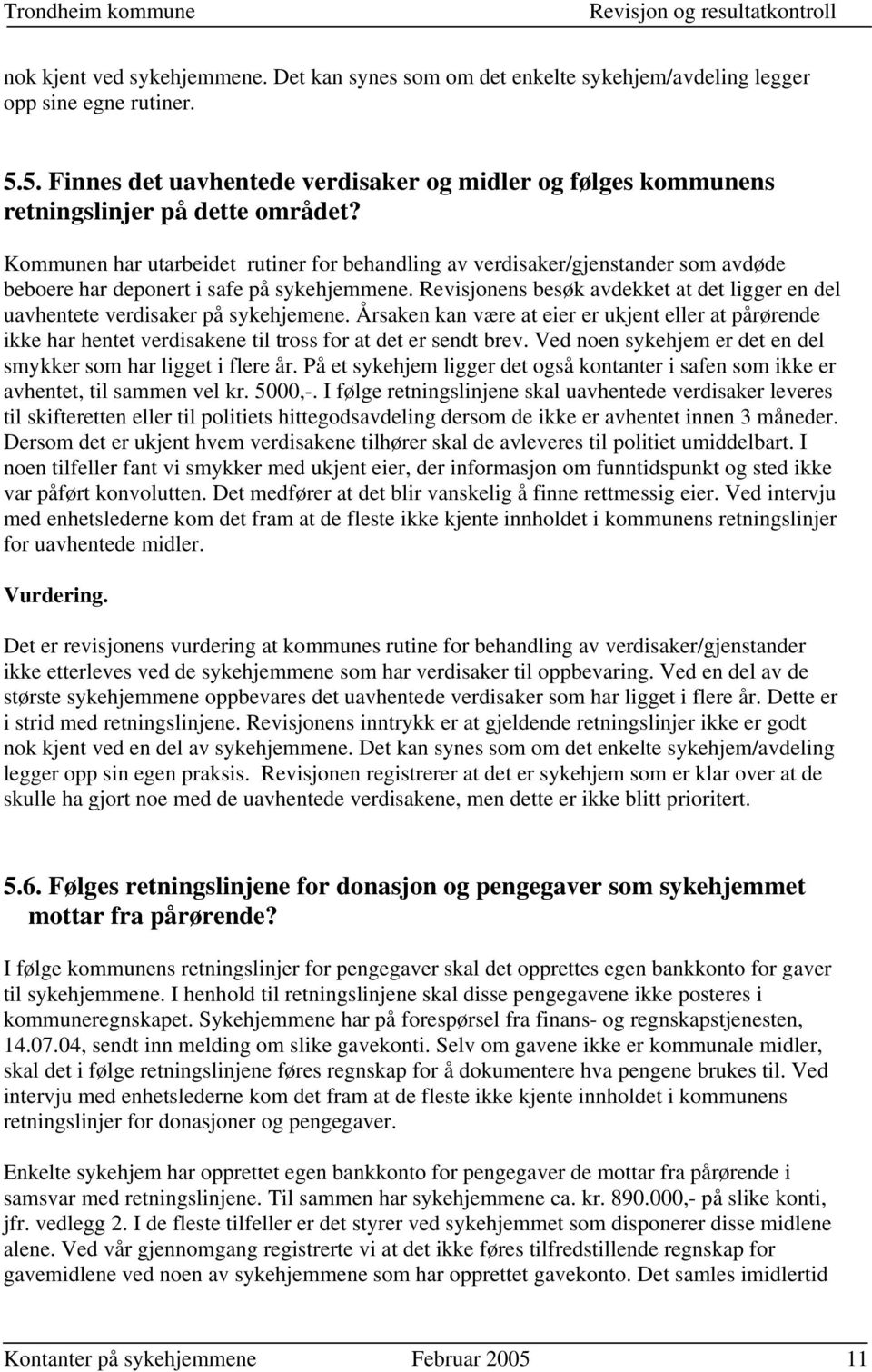 Kommunen har utarbeidet rutiner for behandling av verdisaker/gjenstander som avdøde beboere har deponert i safe på sykehjemmene.