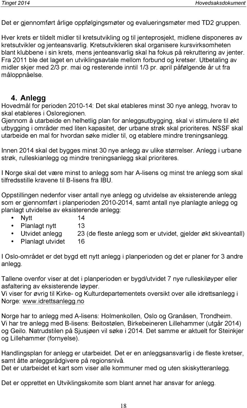 Kretsutvikleren skal organisere kursvirksomheten blant klubbene i sin krets, mens jenteansvarlig skal ha fokus på rekruttering av jenter.