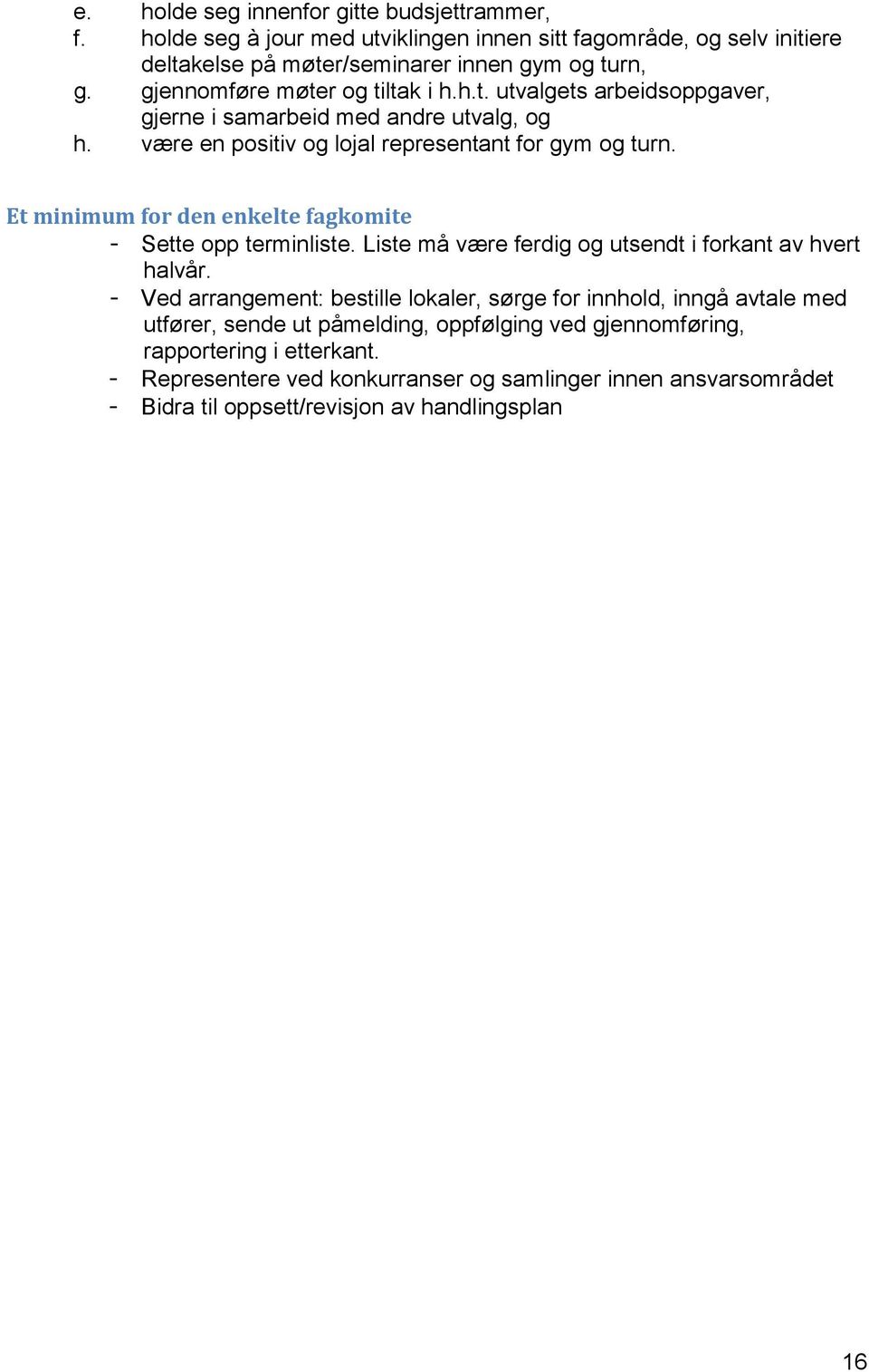 Et minimum for den enkelte fagkomite - Sette opp terminliste. Liste må være ferdig og utsendt i forkant av hvert halvår.