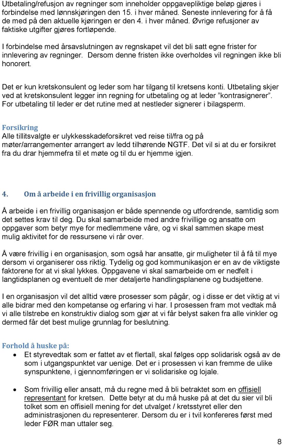 I forbindelse med årsavslutningen av regnskapet vil det bli satt egne frister for innlevering av regninger. Dersom denne fristen ikke overholdes vil regningen ikke bli honorert.