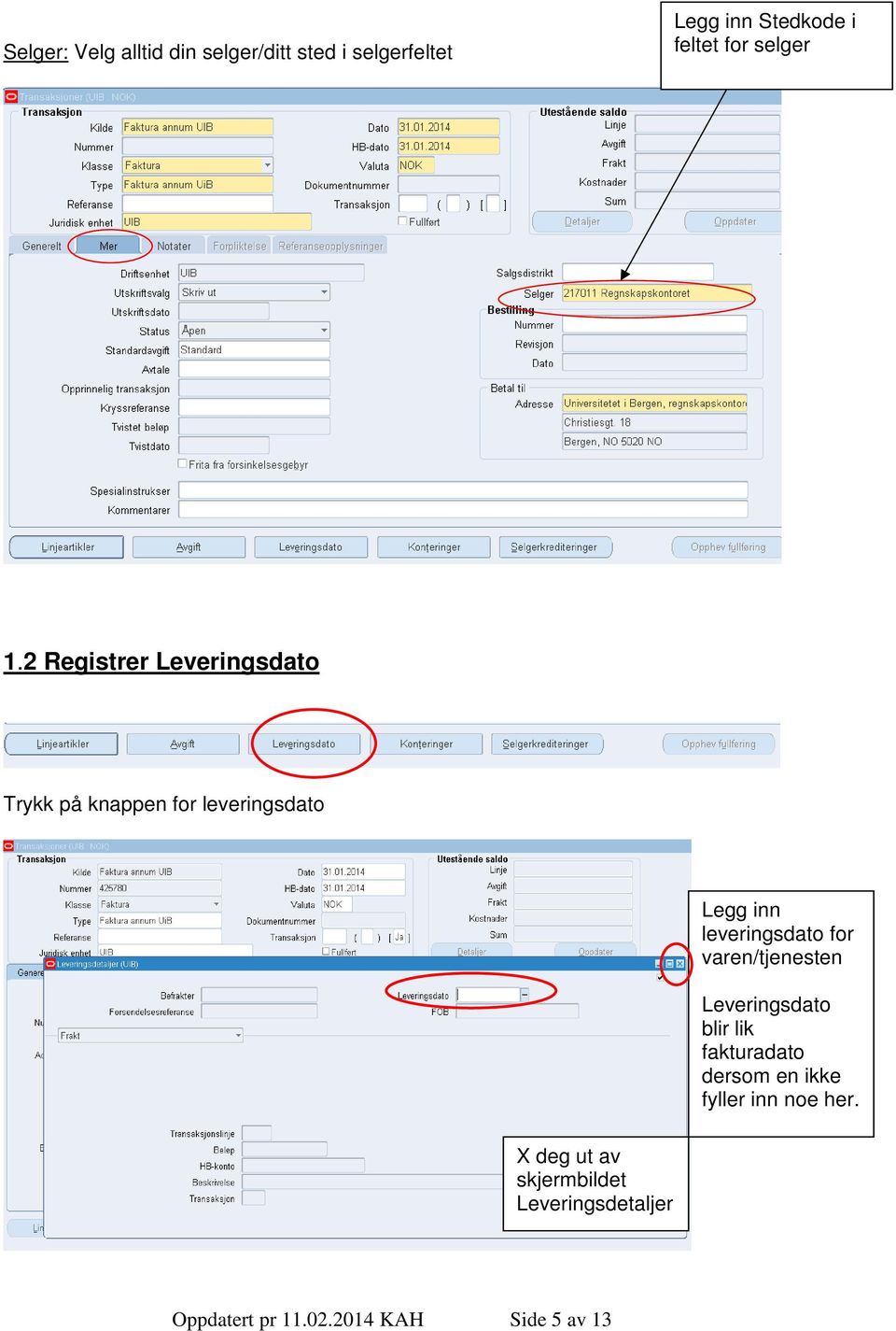 2 Registrer Leveringsdato Trykk på knappen for leveringsdato Legg inn leveringsdato for