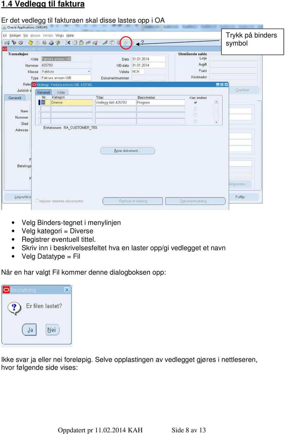 Skriv inn i beskrivelsesfeltet hva en laster opp/gi vedlegget et navn Velg Datatype = Fil Når en har valgt Fil kommer