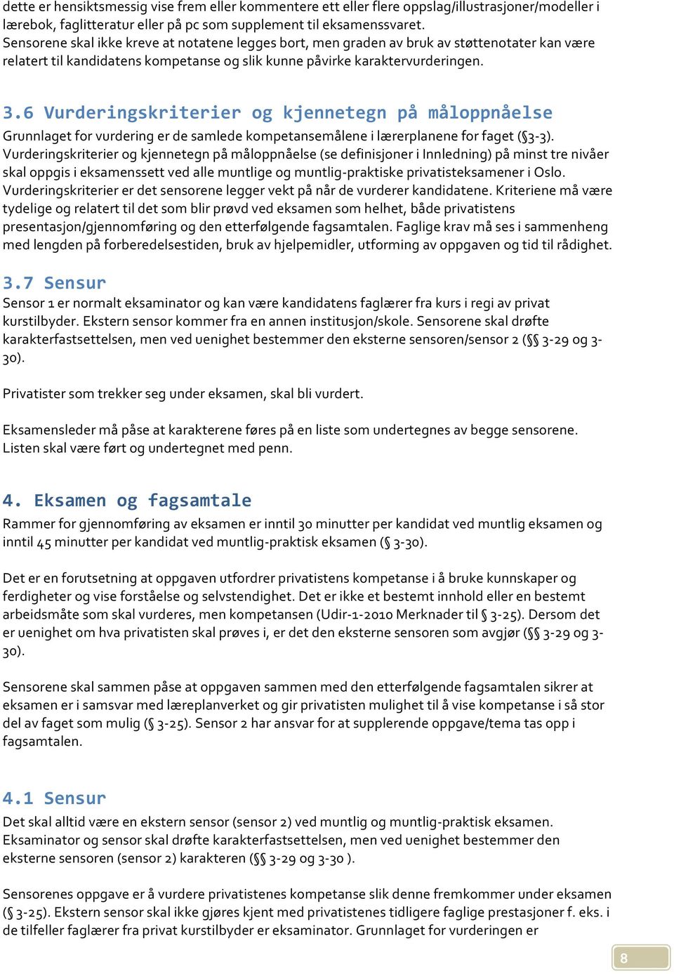 6 Vurderingskriterier og kjennetegn på måloppnåelse Grunnlaget for vurdering er de samlede kompetansemålene i lærerplanene for faget ( 3-3).